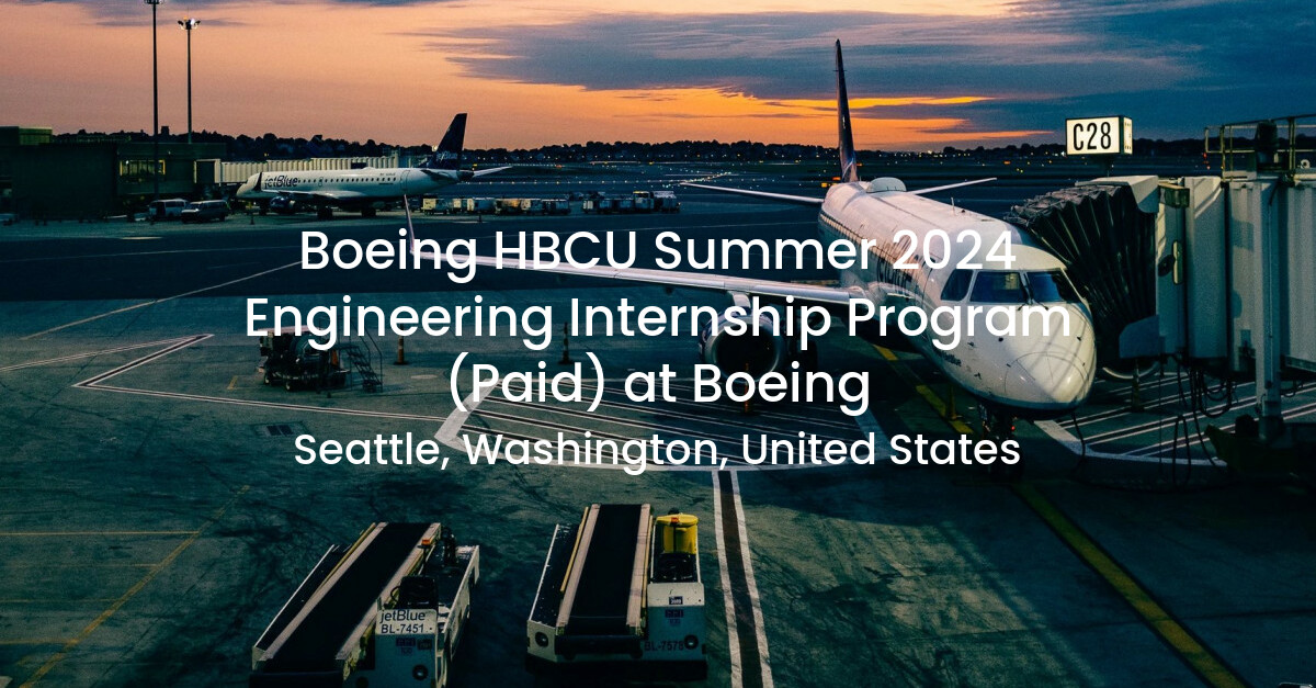 Boeing HBCU Summer 2024 Engineering Internship Program (Paid) at Boeing